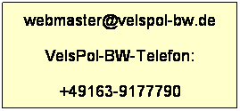 Textfeld: webmaster@velspol-bw.de
VelsPol-BW-Telefon: 

